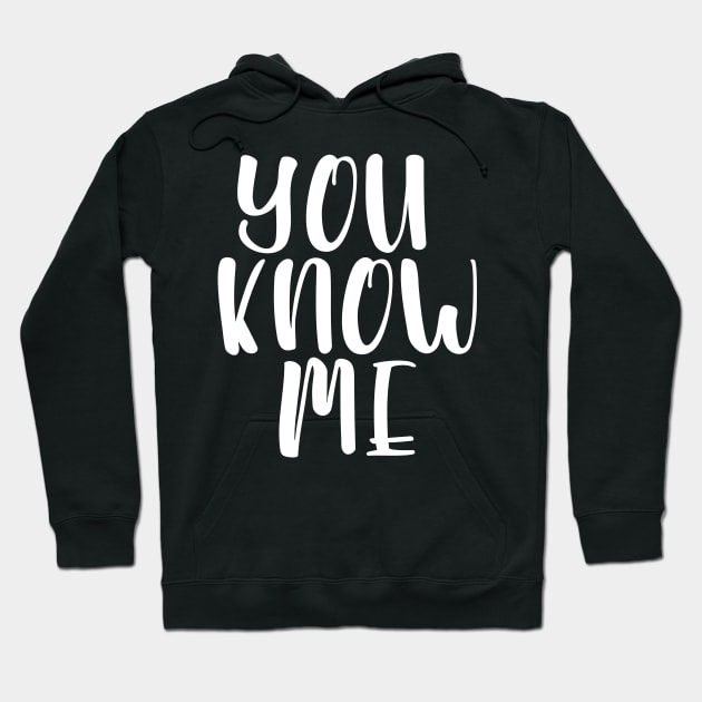 You Know Me Hoodie by GrayDaiser